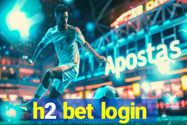 h2 bet login